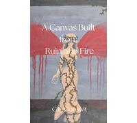 A Canvas Built from Ruin and Fire