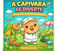 A CAPIVARA SE DIVERTE: ESPORTES, LAZER E AVENTURAS PARA COLORIR