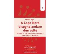 A Capo Nord bisogna andare due volte. Storia di un viaggio accessibile tra limiti e risorse