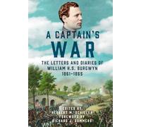 A Captain’s War: The Letters and Diaries of William H. S. Burgwyn, 1861-1865