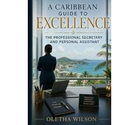 A Caribbean Guide to Excellence: The Professional Secretary and Personal Assistant