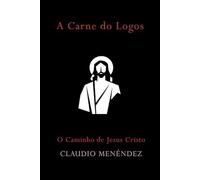 A Carne do Logos: O Caminho de Jesús Cristo