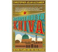 A Carpet Ride to Khiva: Seven Years on the Silk Road [Lingua Inglese]