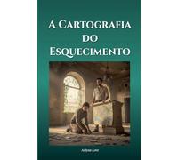 A Cartografia do Esquecimento