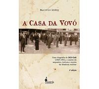 A Casa da Vovó. Uma Biografia do DOI-Codi 1969-1991, o Centro de Sequestro, Tortura e Morte da Ditadura Militar