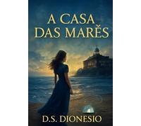 A Casa das Marés: Onde o amor é um eco que se repete com o tempo.