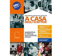A casa degli scrittori. Narrativa e temi di Educazione civica. Con Competenze di scrittura ed Esame di Stato e Antologia dei Promessi sposi. Per le Scuole superiori. Con e-book. Con espansione online