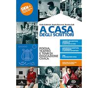 A casa degli scrittori. Poesia, teatro e temi di Educazione civica. Per le Scuole superiori. Con e-book. Con espansione online
