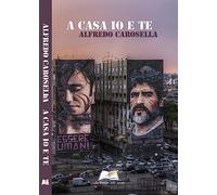 A Casa Io E Te - Alfredo Carosella - 2023