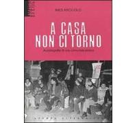 A casa non ci torno. Autobiografia di una comunista eretica