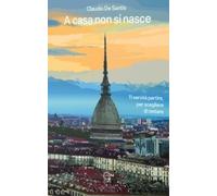 A casa non si nasce. Ti Servirà partire, per scegliere di restare