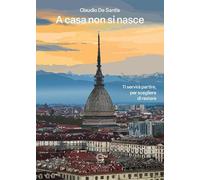 A casa non si nasce. Ti servirà partire, per scegliere di restare
