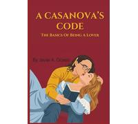 A Casanova's Code: The Basics Of Being A Lover