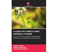 A CASCA DE CANELA COMO ESTÍMULO À SAÚDE: A casca de canela como estimulante da saúde: fitoquímica, farmacologia, potencial terapêutico e perspetivas futuras