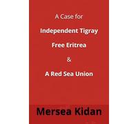 A Case for Independent Tigray Free Eritrea and A Red Sea Union