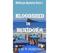 A Case of Bloodshed in Benidorm: Another adventure for crime novelist Raymond Baldock and his on/off girlfriend, Lisa Yeoman, this time on the Costa Blanca