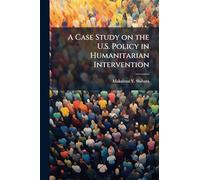 A Case Study on the U.S. Policy in Humanitarian Intervention