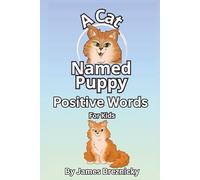 A Cat Named Puppy Positive Words For Kids: 72 Uplifting Sayings to Inspire Confidence, Kindness, and Joy Helping Children Grow with Daily Encouragement and Positive Affirmations for Boys and Girls