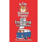 A Cat Named Puppy Visits Indiana Landmarks: Educational Travel Adventure for Kids Featuring History, Nature, and Fun Attractions with a fun-filled journey through the Hoosier State