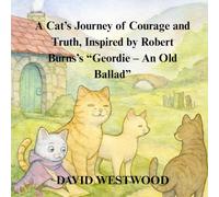 A Cat’s Journey of Courage and Truth, Inspired by Robert Burns’s “Geordie - An Old Ballad”