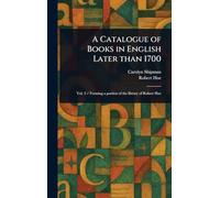 A Catalogue of Books in English Later Than 1700