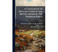 A Catalogue of English Coins in the British Museum. The Norman Kings