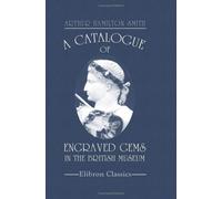 A Catalogue of Engraved Gems in the British Museum: Department of Greek and Roman Antiquities