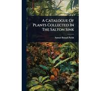 A Catalogue Of Plants Collected In The Salton Sink