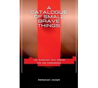 A Catalogue of Small Brave Things, The Inventory That Proves You Are Courageous