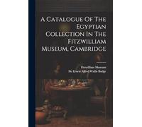 A Catalogue Of The Egyptian Collection In The Fitzwilliam Museum, Cambridge