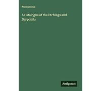 A Catalogue of the Etchings and Drypoints