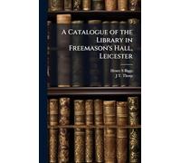 A Catalogue of the Library in Freemason's Hall, Leicester
