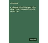 A Catalogue of the Manuscripts in the Library of the Honourable Society of Lincoln's Inn
