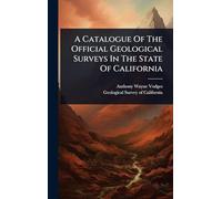 A Catalogue Of The Official Geological Surveys In The State Of California