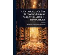 A Catalogue Of The Redwood Library And AthenÃ]um, In Newport, R.i.