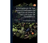 A Catalogue Of The Shells Contained In The Collection Of The Late Earl Of Tankerville