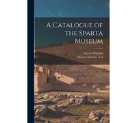 A Catalogue of the Sparta Museum - Tod Marcus Niebuhr