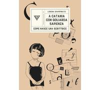 A Catania con Goliarda Sapienza. Come nasce una scrittrice