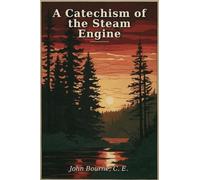 A Catechism of the Steam Engine