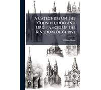 A Catechism On The Constitution And Ordinances Of The Kingdom Of Christ