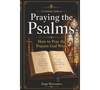 A Catholic Guide to Praying the Psalms: How to Pray the Prayers God Wrote