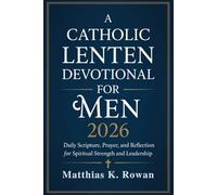 A Catholic Lenten Devotional for Men 2026: Daily Scripture, Prayer, and Reflection for Spiritual Strength and Leadership