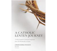 A Catholic Lenten Journey: A Scripture-Centered Guided Lent Prayer Journal for Adults from Ash Wednesday to Easter (Lent 2026) | Devotional & Meditation