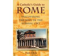 A Catholic's Guide to Rome: Discovering the Soul of the Eternal City