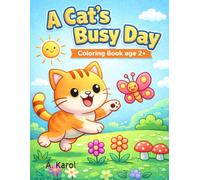 A Cats Busy Day | Coloring Book for toddlers age 2+: Cute & Easy Cat Coloring Pages for Toddlers Ages 2-4 | Big Simple Designs | 30 Fun Daily Activities | One Image Per Page