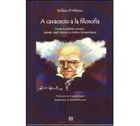 A cavacecio a la filosofia. Poesie in dialetto romano ispirate dagli aforismi di Arthur Schopenhauer