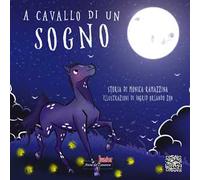 A cavallo di un sogno. Ediz. illustrata