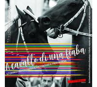 A cavallo di una fiaba. 17 cavalli per 17 contrade raccontano il palio di ...