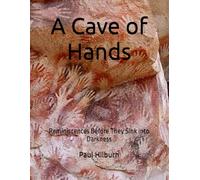 A Cave of Hands: Reminiscences Before They Sink into Darkness
