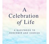 A Celebration of Life: A Guestbook to Remember and Cherish: A Pastel Memorial Book for Friends and Family to Share Messages & Memories